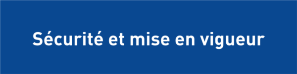 Sécurité et mise en vigueur